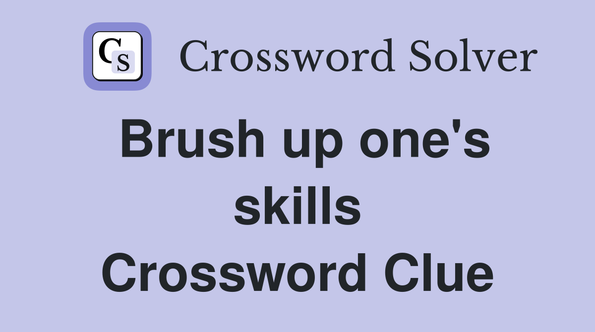 Brush up one's skills Crossword Clue Answers Crossword Solver